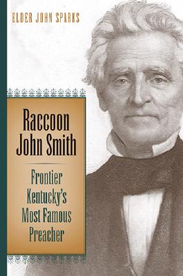 Raccoon John Smith: Frontier Kentucky's Most Famous Preacher (Religion in the South)