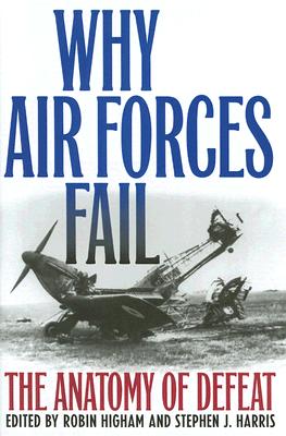 WHY AIR FORCES FAIL: THE ANATOMY OF DEFEAT