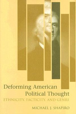 Deforming American Political Thought: Ethnicity, Facticity, and Genre