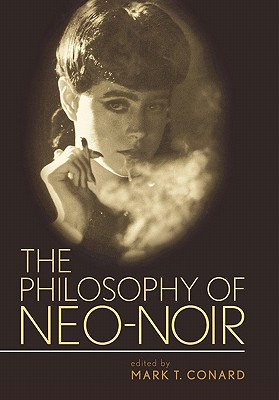 The Philosophy of Neo-Noir (Philosophy Of Popular Culture)