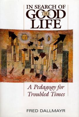 IN SEARCH OF THE GOOD LIFE: A PEDAGOGY FOR TROUBLED TIMES