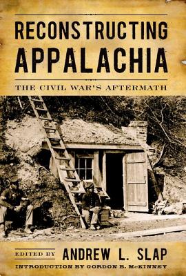 Reconstructing Appalachia: The Civil War's Aftermath (New Directions In Southern History)