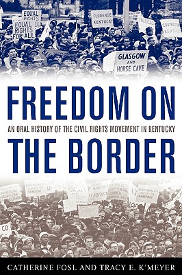 Freedom on the Border: An Oral History of the Civil Rights Movement in Kentucky (Kentucky Remembered)
