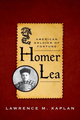 HOMER LEA, AMERICAN SOLDIER OF FORTUNE