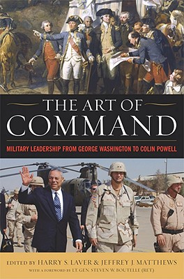 The Art of Command: Military Leadership from George Washington to Colin Powell (American Warrior Series)