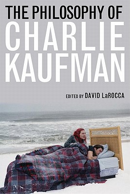 The Philosophy of Charlie Kaufman (Philosophy Of Popular Culture)