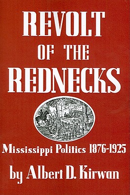 Revolt of the Rednecks: Mississippi Politics, 1876-1925