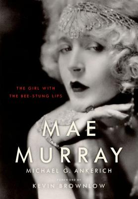 Image for Mae Murray: The Girl with the Bee-Stung Lips (Screen Classics)