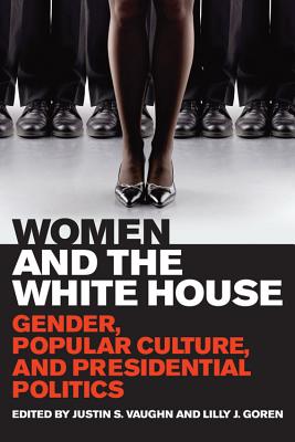 Image for WOMEN AND THE WHITE HOUSE: GENDER, POPULAR CULTURE, AND PRESIDENTIAL POLITICS WOMEN AND THE WHITE HOUSE: GENDER, POPULAR CULTURE, AND PRESIDENTIAL POLITICS