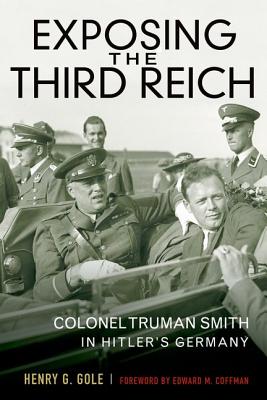 Exposing the Third Reich Colonel Truman Smith in Hitler's Germany