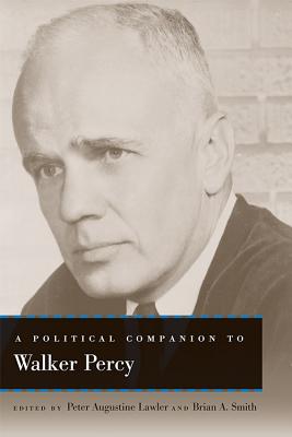 A POLITICAL COMPANION TO WALKER PERCY (POLITICAL COMPANIONS TO GREAT AMERICAN AUTHORS)