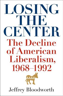 Losing the Center: The Decline of American Liberalism, 19681992