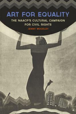 Art for Equality: The NAACP's Cultural Campaign for Civil Rights (Civil Rights and Struggle)