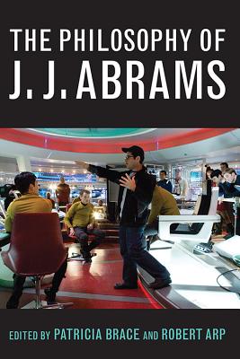 The Philosophy of J.J. Abrams (Philosophy Of Popular Culture)