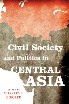 CIVIL SOCIETY AND POLITICS IN CENTRAL ASIA (ASIA IN THE NEW MILLENNIUM)