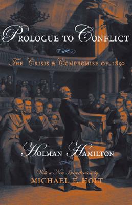 PROLOGUE TO CONFLICT: THE CRISIS AND COMPROMISE OF 1850