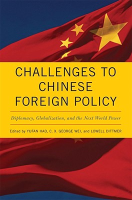 CHALLENGES TO CHINESE FOREIGN POLICY: DIPLOMACY, GLOBALIZATION, AND THE NEXT WORLD POWER