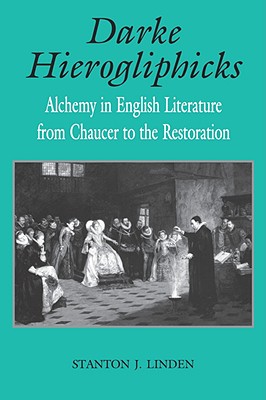 Darke Hierogliphicks: Alchemy in English Literature from Chaucer to the Restoration (Studies In English Renaissance)