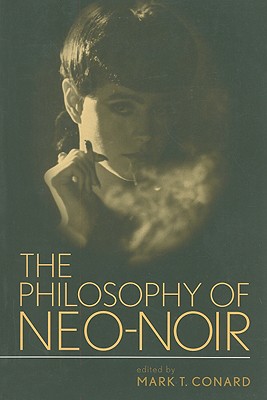 The Philosophy of Neo-Noir (Philosophy Of Popular Culture)