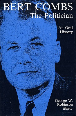 Bert Combs The Politician: An Oral History (Kentucky Remembered)