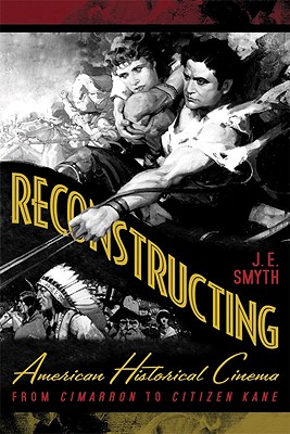 RECONSTRUCTING AMERICAN HISTORICAL CINEMA: FROM CIMARRON TO CITIZEN KANE