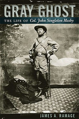 Gray Ghost: The Life of Col. John Singleton Mosby