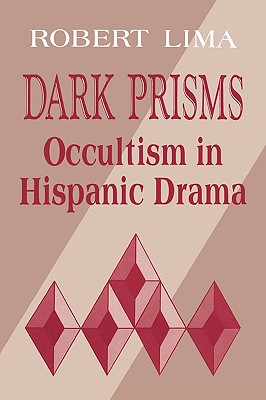 Dark Prisms: Occultism in Hispanic Drama (Studies in Romance Languages)