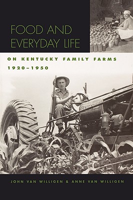 Food and Everyday Life on Kentucky Family Farms, 1920-1950 (Kentucky Remembered: An Oral History Series)
