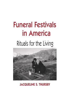 Funeral Festivals in America: Rituals for the Living (Material Worlds Series)