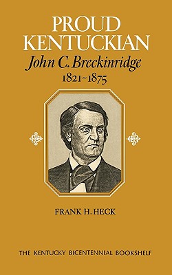 Proud Kentuckian: John C. Breckinridge, 1821-1875 (Kentucky Bicentennial Bookshelf)