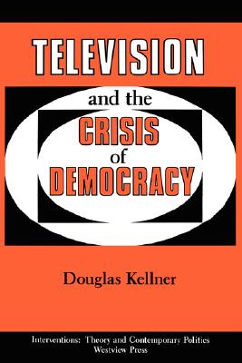 Television And The Crisis Of Democracy (Interventions--Theory & Contemporary Politics)