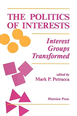 The Politics Of Interests: Interest Groups Transformed (Transforming American Politics)