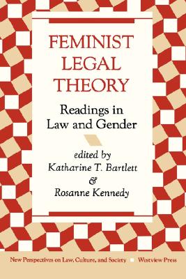 Feminist Legal Theory: Readings In Law And Gender (New Perspectives on Law, Culture, and Society)
