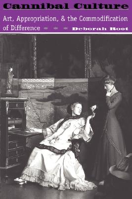 Cannibal Culture: Art, Appropriation, And The Commodification Of Difference (Icon Editions)