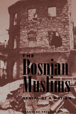 The Bosnian Muslims: Denial Of A Nation
