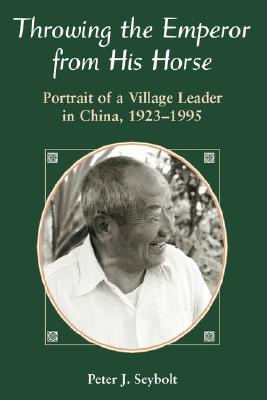 Throwing the Emperor from His Horse Portrait of a Village Leader in China, 1923-1995