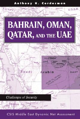 Bahrain, Oman, Qatar, And The Uae: Challenges Of Security (CSIS Middle East Dynamic Net Assessment)