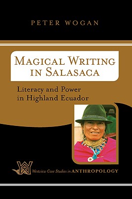 Magical Writing In Salasaca: Literacy And Power In Highland Ecuador (Case Studies in Anthropology)