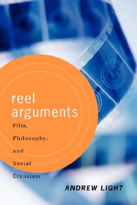 Reel Arguments: Film, Philosophy, And Social Criticism