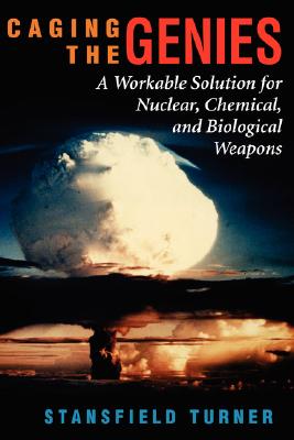 Caging The Genies: A Workable Solution For Nuclear, Chemical, And Biological Weapons
