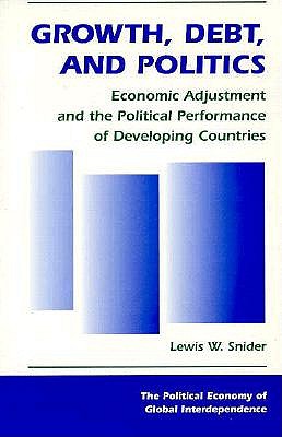 Growth, Debt, And Politics: Economic Adjustment And The Political Performance Of Developing Countries (The Political Economy of Global Interdependence)