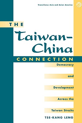 The Taiwan-china Connection: Democracy And Development Across The Taiwan Straits (Transitions: Asia & Asian America)