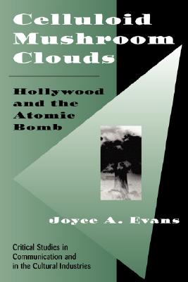 Celluloid Mushroom Clouds: Hollywood And Atomic Bomb (Critical Studies in Communication and in the Cultural Industries) Image for Celluloid Mushroom Clouds: Hollywood And Atomic Bomb (Critical Studies in Communication and in the Cultural Industries)