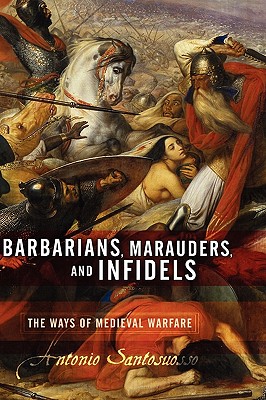 Barbarians, Marauders, and Infidels: The Ways of Medieval Warfare.