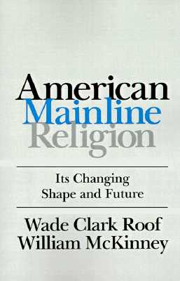 American Mainline Religion: Its Changing Shape and Future