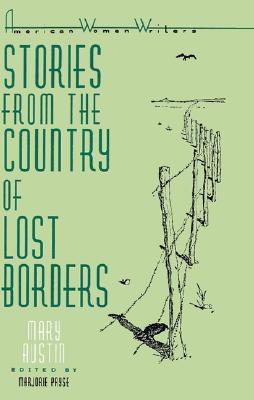 Stories from the Country of Lost Borders by Mary Austin (American Women Writers)