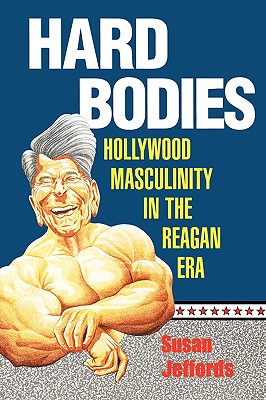 Hard Bodies: Hollywood Masculinity in the Reagan Era