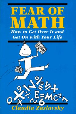 Fear Of Math: How to Get Over It and Get on With Your Life!