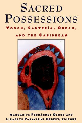 Sacred Possessions: Vodou, Santerfa, Obeah, and the Caribbean (Studies of Great Texts in Science)