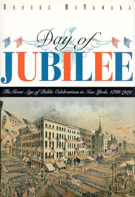 Day of Jubilee: The Great Age of Public Celebrations in New York, 1788-1909